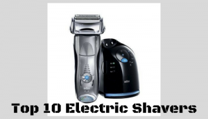 Top 10 Electric Shavers