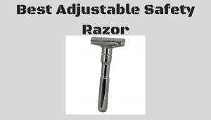 Best Adjustable Safety Razor
