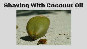 Shaving With Coconut Oil 3