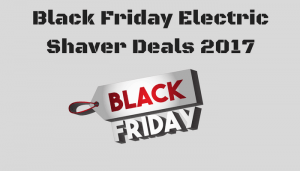 Black Friday Electric Shaver Deals 2017