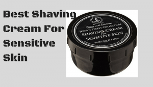 Best Shaving Cream For Sensitive Skin